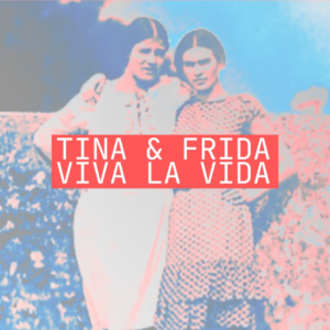 Tina & Frida | Viva la Vida